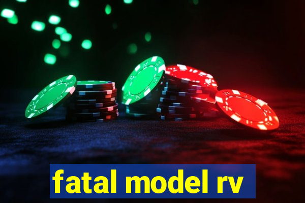 fatal model rv